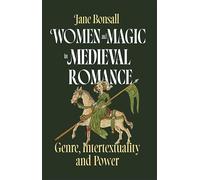 Women and Magic in Medieval Romance: Genre, Intertextuality and Power