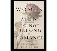 Women and Men Do Not Belong in Romance: A Truth beyond Love and Relationships