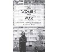 Women and War (English Edition): Letters from Ukraine to the Free World