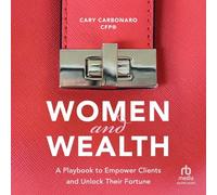 Women and Wealth: A Playbook to Empower Clients and Unlock Their Fortune