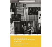 Women Art Dealers: Creating Markets for Modern Art, 1940-1990