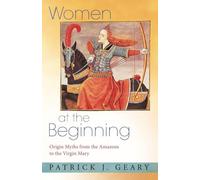 Women at the Beginning: Origin Myths from the Amazons to the Virgin Mary