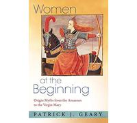 Women at the Beginning: Origin Myths from the Amazons to the Virgin Mary