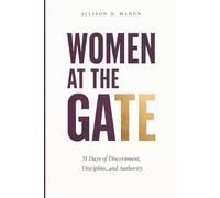 WOMEN AT THE GATE: 31 Days of Discernment, Discipline & Authority