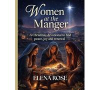 Women at the Manger: A Christmas Devotional to Find Peace, Joy, and Renewal.