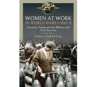 Women at Work in World Wars I and II: Factories, Farms and the Military and Civil Services
