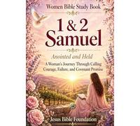Women Bible Study Book 1 & 2 Samuel: Anointed and Held: A Woman’s Journey Through Calling, Courage, Failure, and Covenant Promise