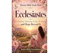 Women Bible Study Book Ecclesiastes: Finding Meaning Under the Sun and Hope Beyond It