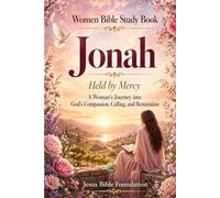 Women Bible Study Book Jonah: Held by Mercy: A Woman’s Journey into God’s Compassion, Calling, and Restoration