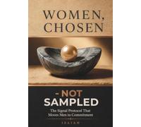 Women Chosen, Not Sampled:: The Signal Protocol That Moves Men To Commitment