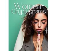 Women Cryptograms. Enjoy a Collection of 100 Cryptograms Featuring Quotes about Women. Large 8.5’’ by 11’’ Format