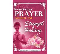 WOMEN DAILY PRAYER MANUAL FOR STRENGTH AND HEALING: Daily Devotional Prayer Guide to Abundant Grace, Growth, Breakthrough and Endless Joy
