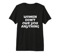 Women Don't Owe You Anything Bold Feminist Text Maglietta Premium