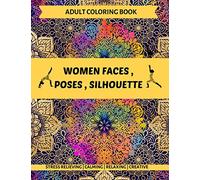 WOMEN FACES,POSES,SILHOUETTE,ADULT COLORING BOOK: STRESS RELIEVING,CALMING,RELAXING,CREATIVE
