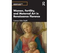 Women, Fertility, and Maternal Art in Renaissance Florence