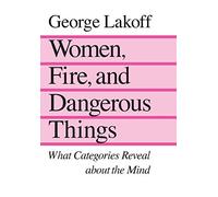 George Lakoff Women, Fire, and Dangerous Things (Tascabile)