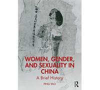 Women, Gender, and Sexuality in China: A Brief History