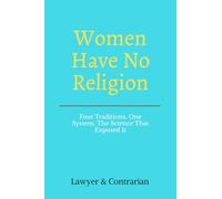 Women Have No Religion: Four Traditions. One System. The Science That Exposed It.