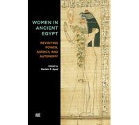 Women in Ancient Egypt: Revisiting Power, Agency, and Autonomy by Mariam F. Ayad
