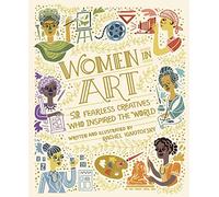 Women in Art: 50 Fearless Creatives Who Inspired the World