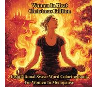 Women In Heat Christmas Edition: Inspirational Swear Word Coloring Book For Women In Menopause