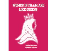 Women in Islam Are Like Queens: The Truth About Rights, Roles, and Rewards of Muslim Women Beyond Culture and Misconceptions