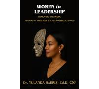 Women in Leadership: Removing the Mask: Finding My True Self in a Neurotypical World