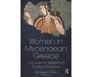 Women in Mycenaean Greece - Barbara A. Olsen - Routledge, 2017