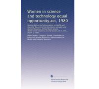 Women in science and technology equal opportunity act, 1980: Hearing before the Subcommittee on Health and Scientific Research of the Committee on ... second session, on S. 568 ... March 3, 1980