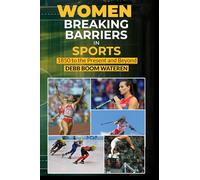 Women In Sports: Breaking Barriers: 1850 to the Present and Beyond
