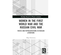 Women in the First World War and the Russian Civil War: Voices and Representations in Russian Literature