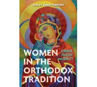 Women in the Orthodox Tradition: Feminism, Theology, and Equality