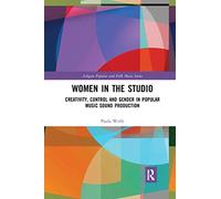 Women in the Studio: Creativity, Control and Gender in Popular Music Sound Production
