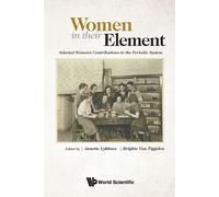 Women in Their Element: Selected Women's Contributions to the Periodic Sys...
