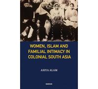 Women, Islam and Familial Intimacy in Colonial South Asia