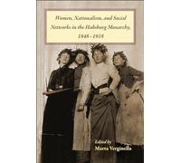 Women, Nationalism, and Social Networks in the Habsburg Monarchy, 1848-1918