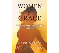Women of Grace: Implementing a grace filled presence without chasing unrealistic expectations.