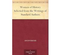 Women of History: Selected From the Writings of Standard Authors