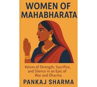 Women of Mahabharata: Voices of Strength, Sacrifice, and Silence in an Epic of War and Dharma: 3