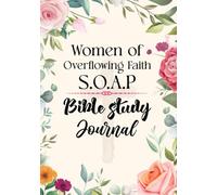 Women of Overflowing Faith, S.O.A.P Bible Study Journal: Easy and Enjoyable SOAP Method Christian Notebook