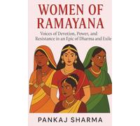 Women of Ramayana: Voices of Devotion, Power, and Resistance in an Epic of Dharma and Exile: 2