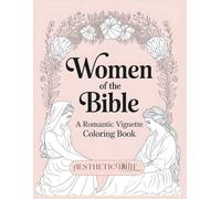 Women of the Bible: A Romantic Vignette Coloring Book