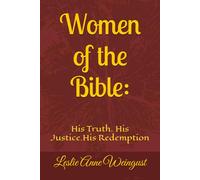 Women of the Bible:: His Truth. His Justice.His Redemption