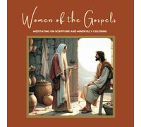 Women of the Gospels: Meditating on Scripture and Mindfully Coloring