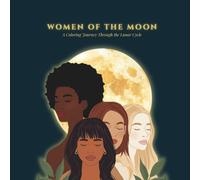 WOMEN OF THE MOON: A Coloring Journey Through the Lunar Cycle