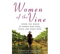 Women of the Vine: Inside the World of Women Who Make, Taste, and Enjoy Wine