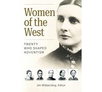 Women of the West: Twenty Who Shaped Adventism
