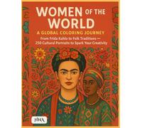 Women of the World: A Global Coloring Journey: From Frida Kahlo to Folk Traditions - 250 Black-and-White Cultural Portraits to Inspire Creativity