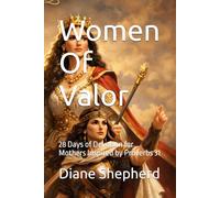 Women Of Valor: 28 Days of Devotion for Mothers Inspired by Proverbs 31