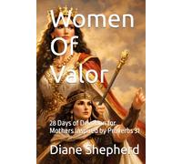 Women Of Valor: 28 Days of Devotion for Mothers Inspired by Proverbs 31
